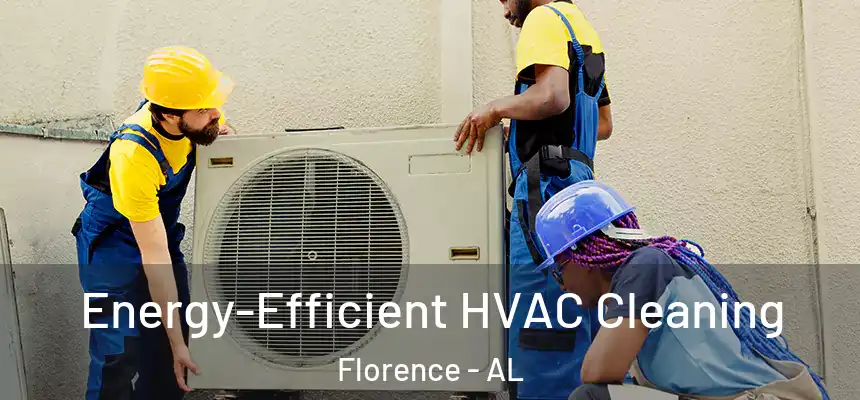  Energy-Efficient HVAC Cleaning Florence - AL