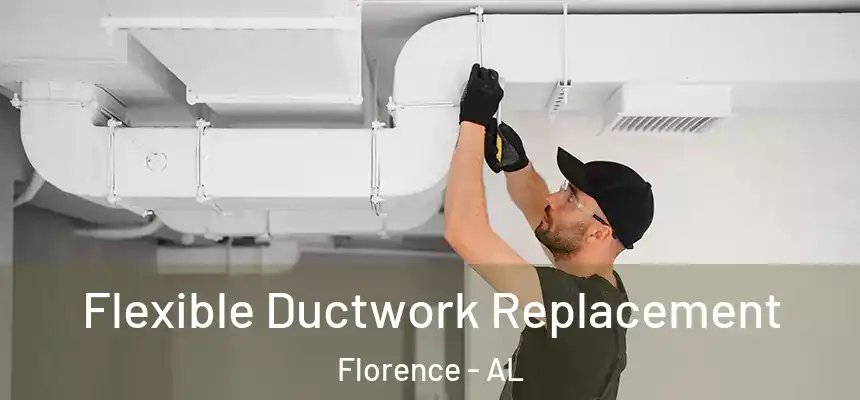  Flexible Ductwork Replacement Florence - AL