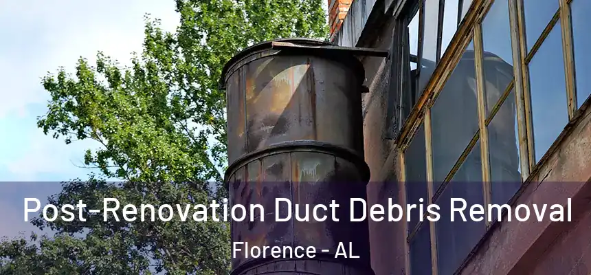 Post-Renovation Duct Debris Removal Florence - AL